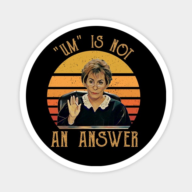 Um Is Not An Answer Judge Judy Quote Funny Gift Saying Magnet by BanyakMau